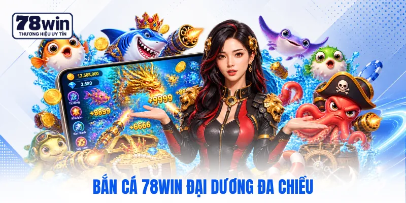 Bắn cá 78WIN đại dương đa chiều Bắn cá 78WIN đại dương đa chiều
