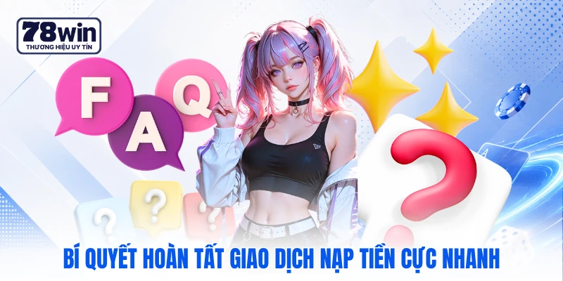 Bí quyết hoàn tất giao dịch nạp tiền cực nhanh Bí quyết hoàn tất giao dịch nạp tiền cực nhanh