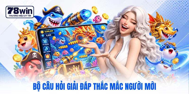 Bộ câu hỏi giải đáp thắc mắc người mới Bộ câu hỏi giải đáp thắc mắc người mới
