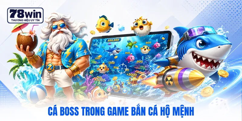 Cá boss trong game bắn cá hộ mệnh Cá boss trong game bắn cá hộ mệnh
