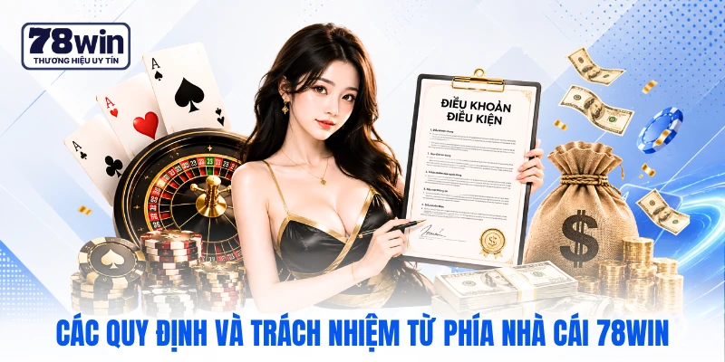 Các quy định và trách nhiệm từ phía nhà cái 78WIN Các quy định và trách nhiệm từ phía nhà cái 78WIN