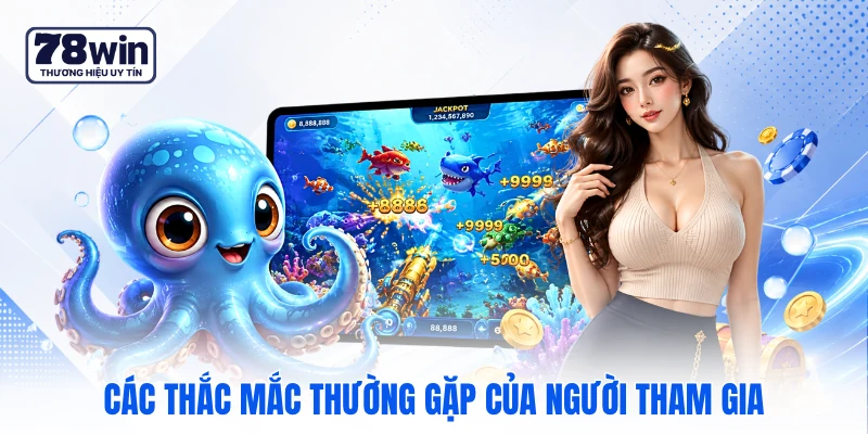 Các thắc mắc thường gặp của người tham gia Các thắc mắc thường gặp của người tham gia