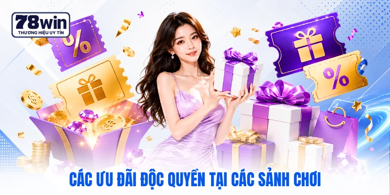 Các ưu đãi độc quyền tại các sảnh chơi