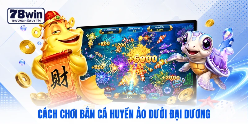 Cách chơi bắn cá huyền ảo dưới đại dương Cách chơi bắn cá huyền ảo dưới đại dương