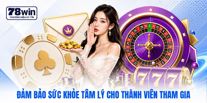 Đảm bảo sức khỏe tâm lý cho thành viên tham gia Đảm bảo sức khỏe tâm lý cho thành viên tham gia