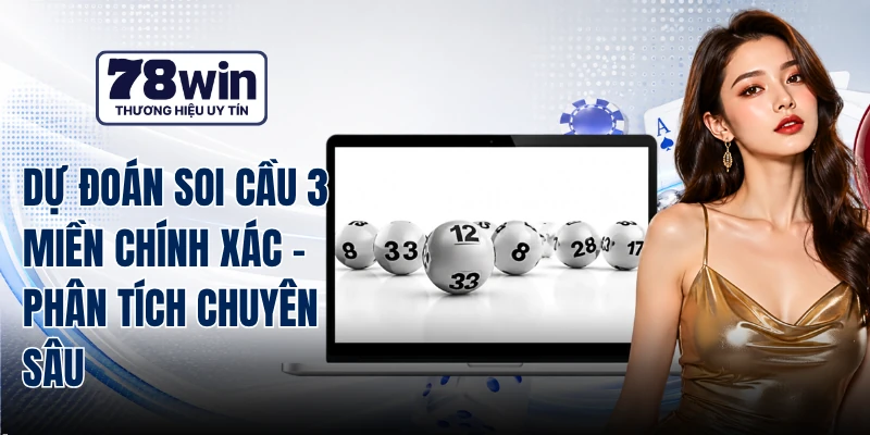 Dự Đoán Soi Cầu 3 Miền Chính Xác - Phân Tích Chuyên Sâu
