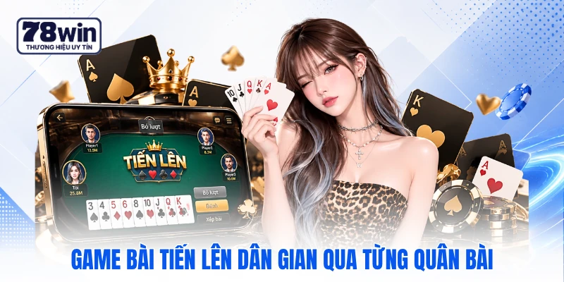 Game bài Tiến Lên dân gian qua từng quân bài Game bài Tiến Lên dân gian qua từng quân bài