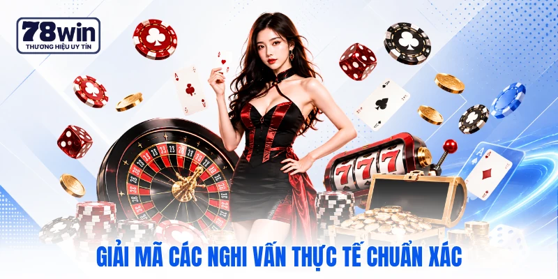 Giải mã các nghi vấn thực tế chuẩn xác Giải mã các nghi vấn thực tế chuẩn xác