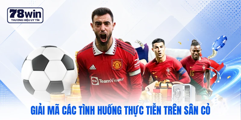 Giải mã các tình huống thực tiễn trên sân cỏ Giải mã các tình huống thực tiễn trên sân cỏ