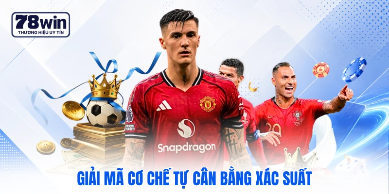 Giải mã cơ chế tự cân bằng xác suất Giải mã cơ chế tự cân bằng xác suất
