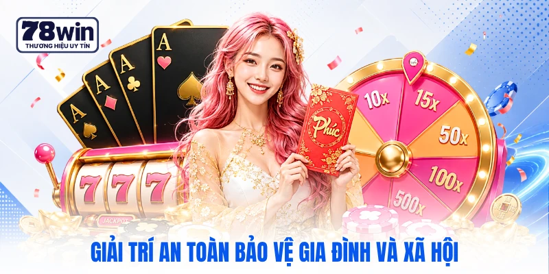 Giải trí an toàn bảo vệ gia đình và xã hội Giải trí an toàn bảo vệ gia đình và xã hội