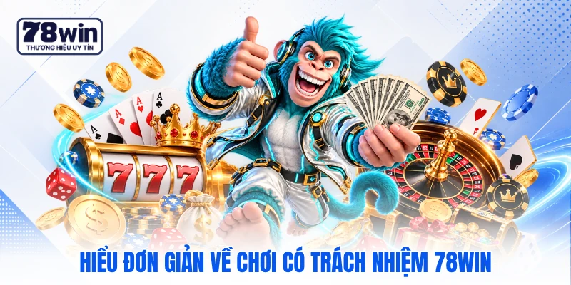 Hiểu đơn giản về chơi có trách nhiệm 78WIN Hiểu đơn giản về chơi có trách nhiệm 78WIN