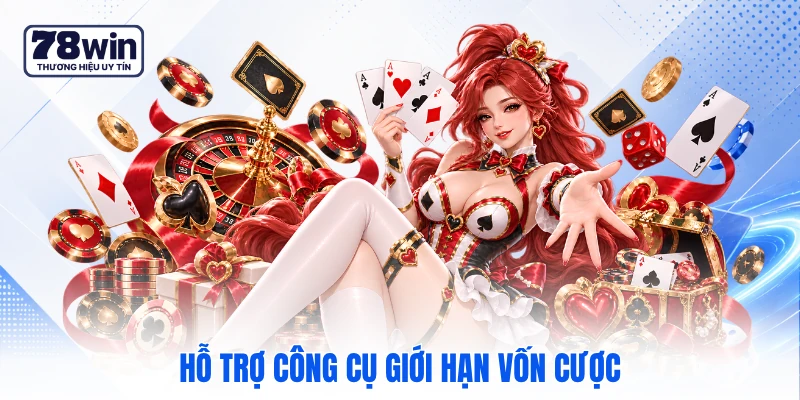 Hỗ trợ công cụ giới hạn vốn cược Hỗ trợ công cụ giới hạn vốn cược