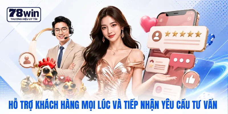 Hỗ trợ khách hàng mọi lúc và tiếp nhận yêu cầu tư vấn Hỗ trợ khách hàng mọi lúc và tiếp nhận yêu cầu tư vấn
