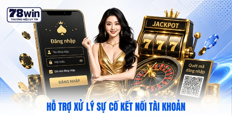 Hỗ trợ xử lý sự cố kết nối tài khoản Hỗ trợ xử lý sự cố kết nối tài khoản