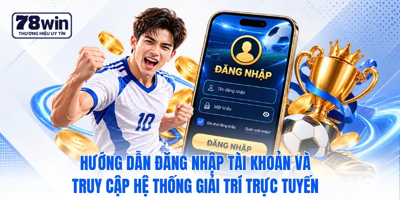 Hướng dẫn đăng nhập tài khoản và truy cập hệ thống giải trí trực tuyến Hướng dẫn đăng nhập tài khoản và truy cập hệ thống giải trí trực tuyến