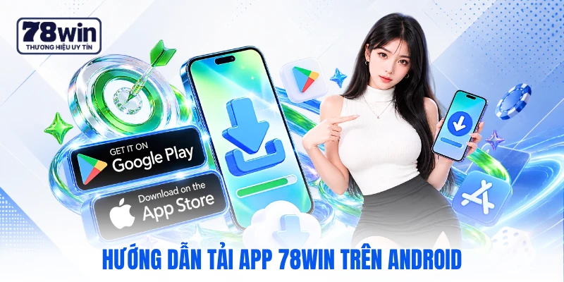 Hướng dẫn tải app 78WIN trên Android Hướng dẫn tải app 78WIN trên Android