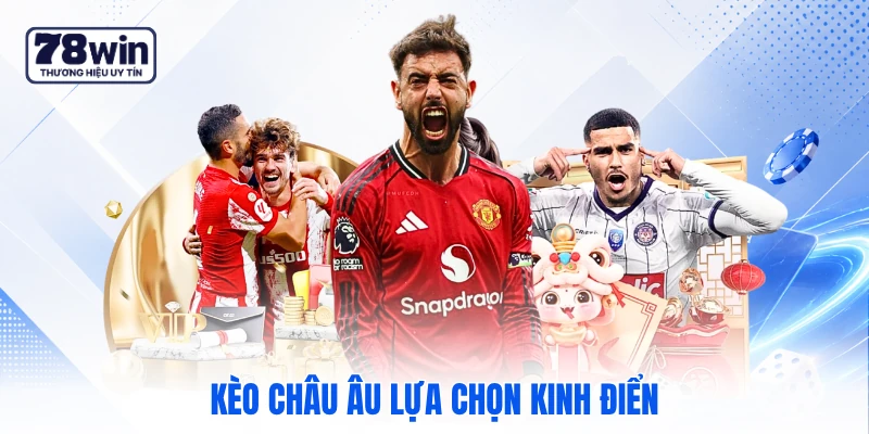 Kèo châu Âu lựa chọn kinh điển Kèo châu Âu lựa chọn kinh điển
