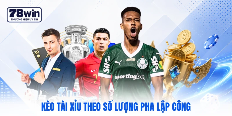 Kèo tài xỉu theo số lượng pha lập công Kèo tài xỉu theo số lượng pha lập công