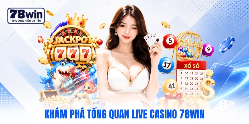 Khám phá tổng quan live casino 78WIN Khám phá tổng quan live casino 78WIN