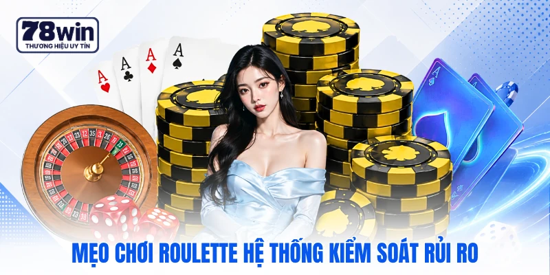Mẹo chơi roulette hệ thống kiểm soát rủi ro Mẹo chơi roulette hệ thống kiểm soát rủi ro