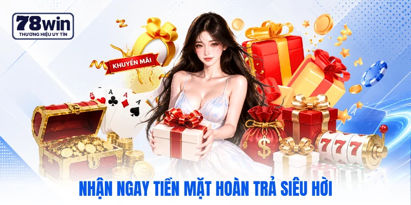 Nhận ngay tiền mặt hoàn trả siêu hời