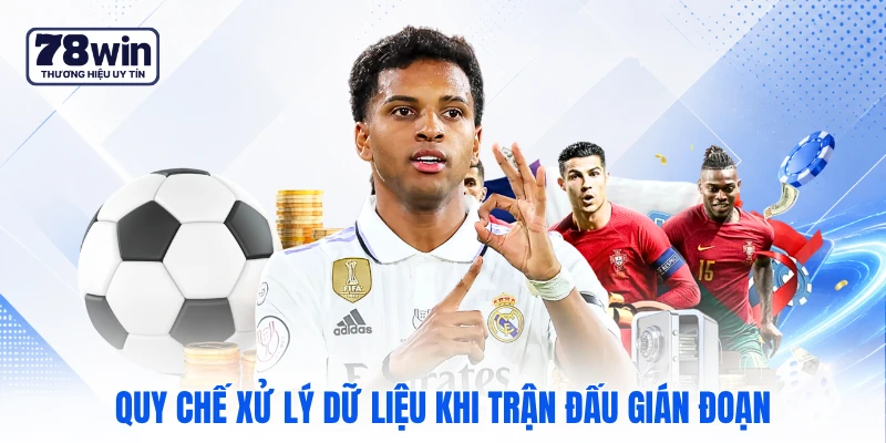 Quy chế xử lý dữ liệu khi trận đấu gián đoạn Quy chế xử lý dữ liệu khi trận đấu gián đoạn