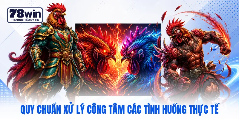 Quy chuẩn xử lý công tâm các tình huống thực tế Quy chuẩn xử lý công tâm các tình huống thực tế