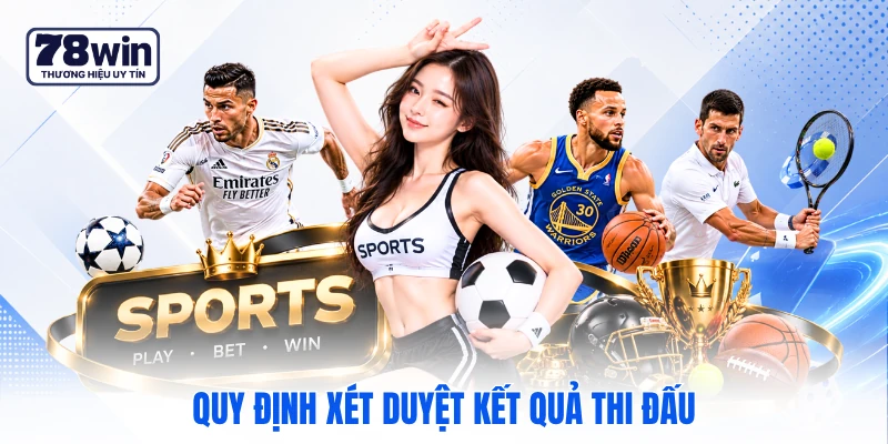 Quy định xét duyệt kết quả thi đấu Quy định xét duyệt kết quả thi đấu