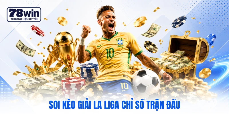 Soi kèo giải la liga chỉ số trận đấu Soi kèo giải la liga chỉ số trận đấu