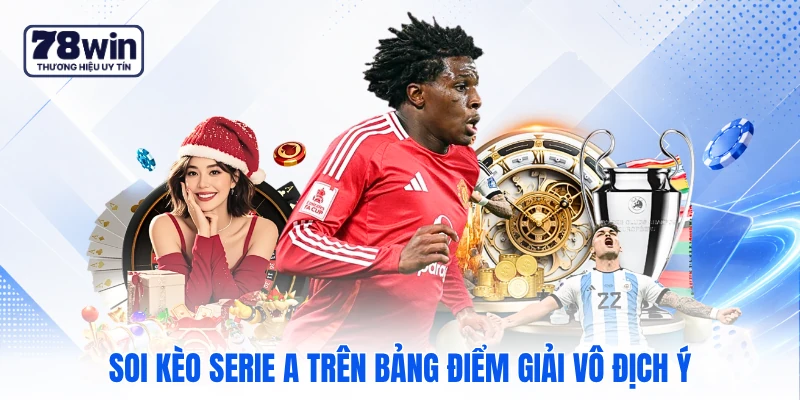Soi kèo Serie A trên bảng điểm giải vô địch Ý Soi kèo Serie A trên bảng điểm giải vô địch Ý