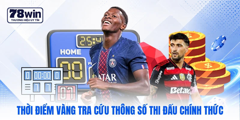 Thời điểm vàng tra cứu thông số thi đấu chính thức Thời điểm vàng tra cứu thông số thi đấu chính thức