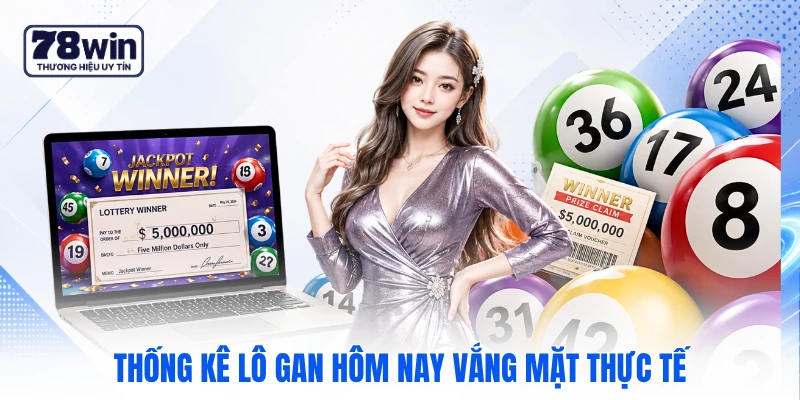 Thống kê lô gan hôm nay vắng mặt thực tế Thống kê lô gan hôm nay vắng mặt thực tế
