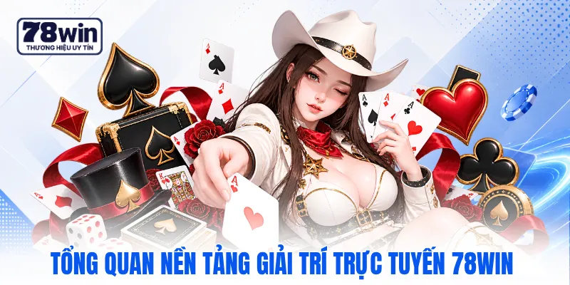 Tổng quan nền tảng giải trí trực tuyến 78WIN Tổng quan nền tảng giải trí trực tuyến 78WIN