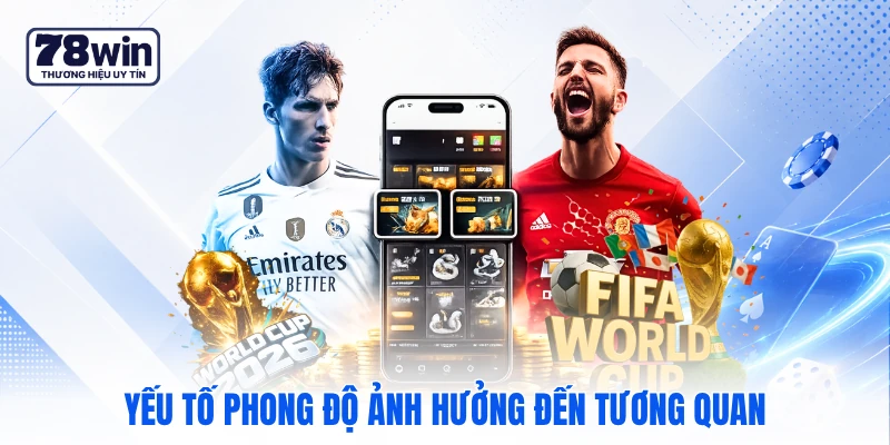 Yếu tố phong độ ảnh hưởng đến tương quan Yếu tố phong độ ảnh hưởng đến tương quan
